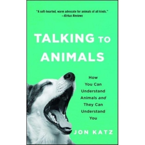 Talking to Animals How You Can Understand Animals and They Can Understand You