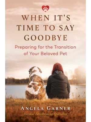 When It's Time to Say Goodbye Preparing for the Transition of Your Beloved Pet