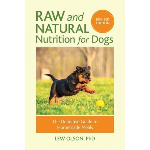 Raw and Natural Nutrition for Dogs The Definitive Guide to Homemade Meals