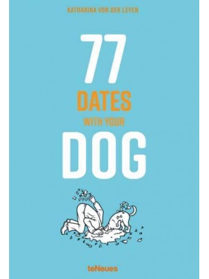 77 Dates With Your Dog - teNeues Verlag