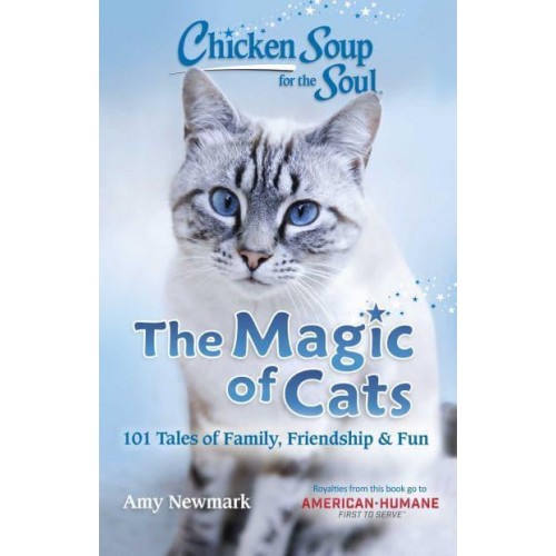 The Magic of Cats 101 Tales of Family, Friendship & Fun
