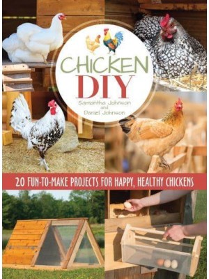 Chicken DIY 20 Fun-to-Build Projects for Happy, Healthy Chickens