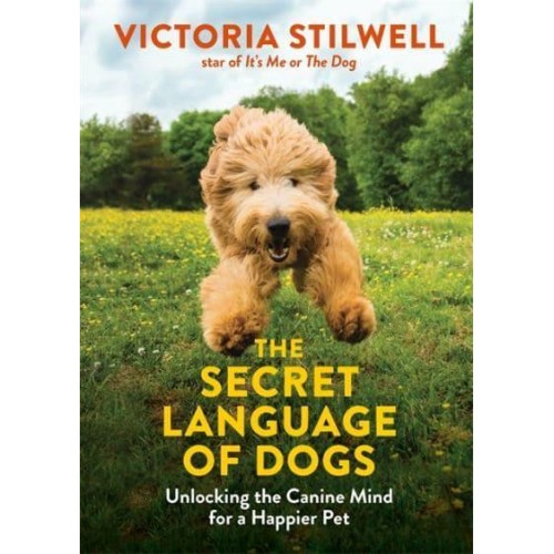 The Secret Language of Dogs Unlocking the Canine Mind for a Happier Pet