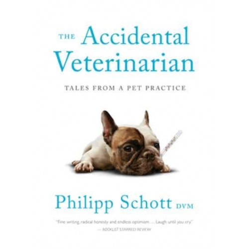 The Accidental Veterinarian Tales from a Pet Practice