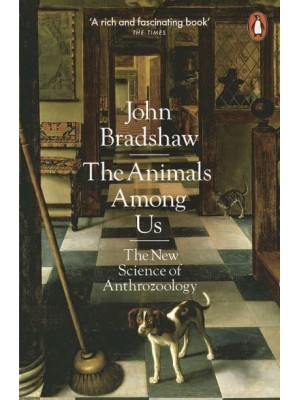 The Animals Among Us The New Science of Anthrozoology