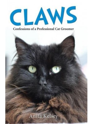 Claws Confessions of a Professional Cat Groomer