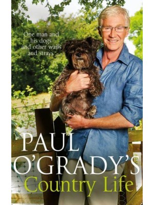 Paul O'Grady's Country Life One Man and His Dogs - And Other Waifs and Strays...