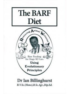 The BARF Diet Raw Feeding for Dogs and Cats Using Evolutionary Principles