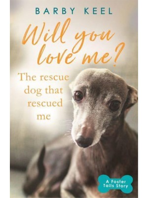 Will You Love Me? The Rescue Dog That Rescued Me - A Foster Tails Story