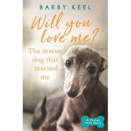 Will You Love Me? The Rescue Dog That Rescued Me - A Foster Tails Story