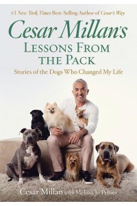 Cesar Millan's Lessons From the Pack Stories of the Dogs Who Changed My Life