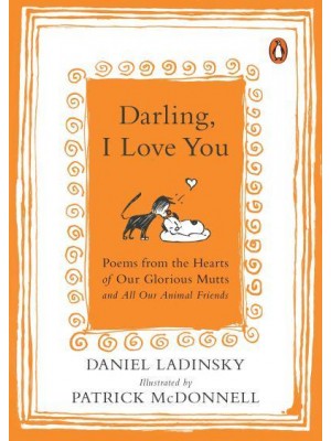 Darling, I Love You Poems from the Hearts of Our Glorious Mutts and All Our Animal Friends