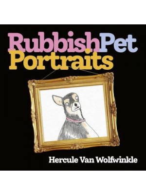 Rubbish Pet Portraits