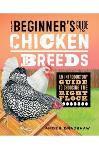 The Beginner's Guide to Chicken Breeds An Introductory Guide to Choosing the Right Flock