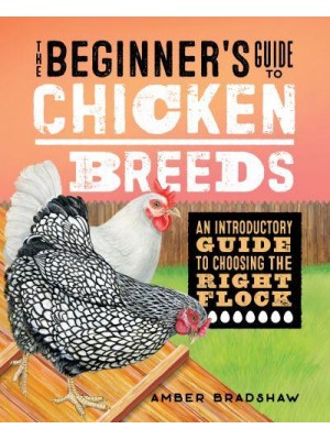 The Beginner's Guide to Chicken Breeds An Introductory Guide to Choosing the Right Flock