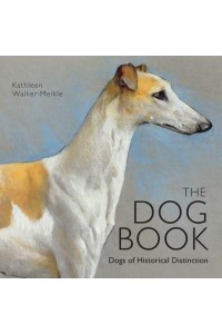 The Dog Book Dogs of Historical Distinction