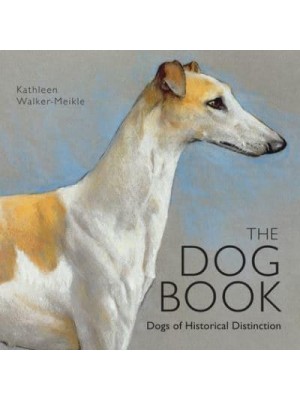 The Dog Book Dogs of Historical Distinction