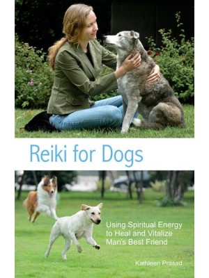 Reiki for Dogs Using Spiritual Energy to Heal and Vitalize Man's Best Friend