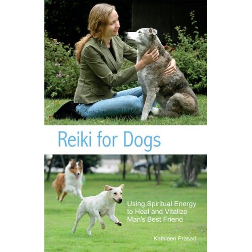 Reiki for Dogs Using Spiritual Energy to Heal and Vitalize Man's Best Friend