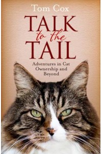 Talk to the Tail Adventures in Cat Ownership and Beyond
