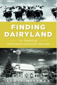 Finding Dairyland In Search of Wisconsin's Vanishing Heritage