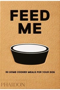 Feed Me 50 Home Cooked Meals for Your Dog