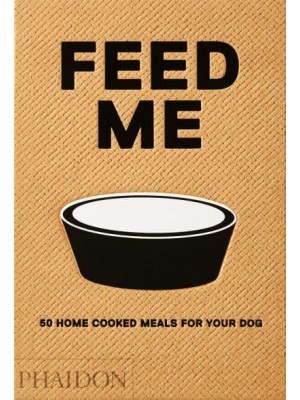 Feed Me 50 Home Cooked Meals for Your Dog