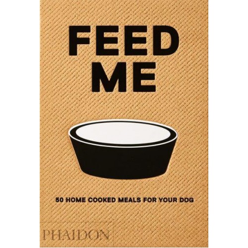 Feed Me 50 Home Cooked Meals for Your Dog