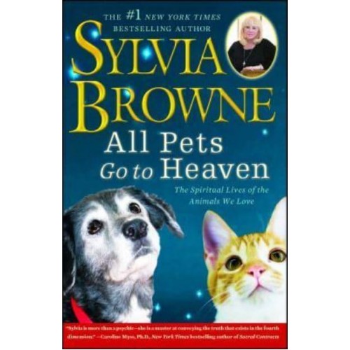 All Pets Go to Heaven The Spiritual Lives of the Animals We Love