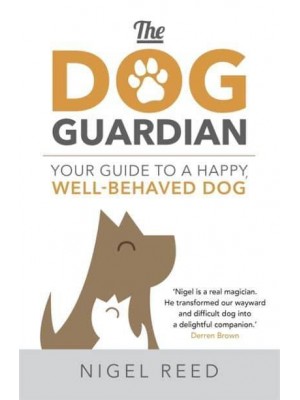 The Dog Guardian Your Guide to a Happy, Well-Behaved Dog