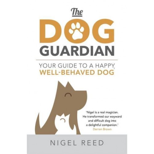 The Dog Guardian Your Guide to a Happy, Well-Behaved Dog
