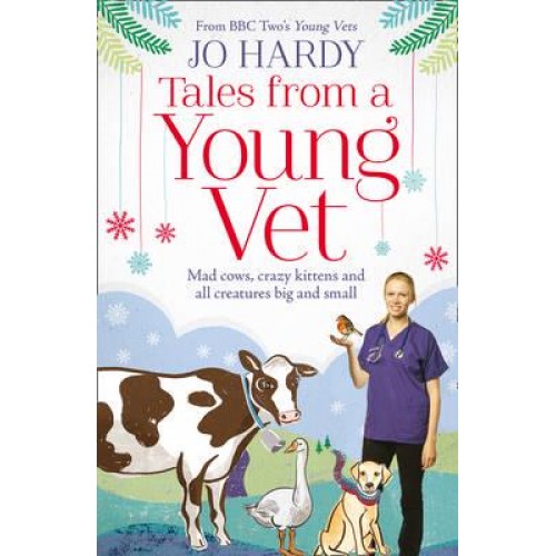Tales from a Young Vet Mad Cows, Crazy Kittens and All Creatures Big and Small