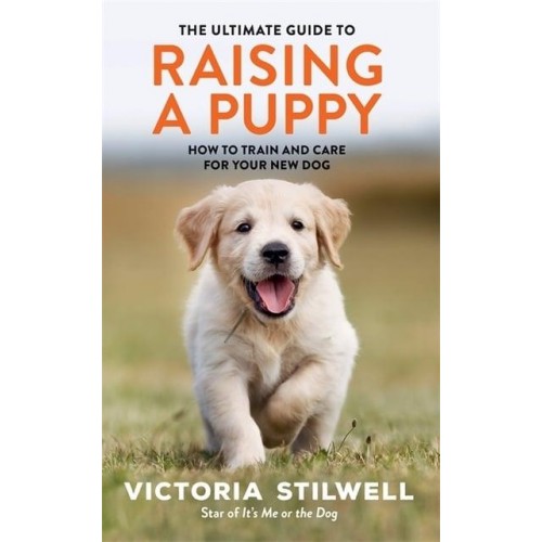 The Ultimate Guide to Raising a Puppy How to Train and Care for Your New Dog