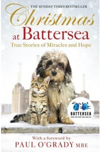 Christmas at Battersea True Stories of Miracles and Hope