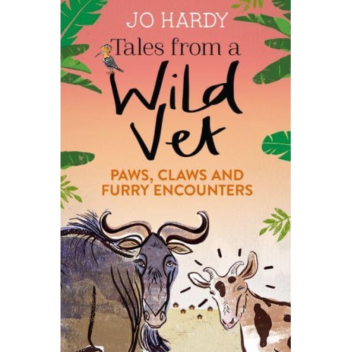 Tales from a Wild Vet Paws, Claws and Furry Encounters