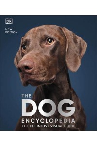 The Dog Encyclopedia The Definitive Visual Guide