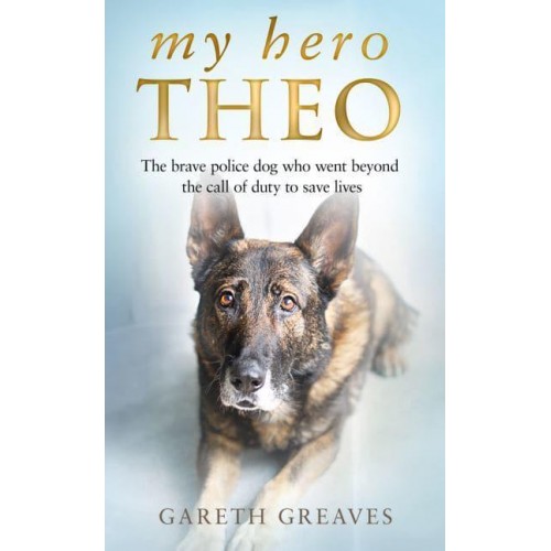 My Hero Theo The Brave Police Dog Who Went Beyond the Call of Duty to Save Lives