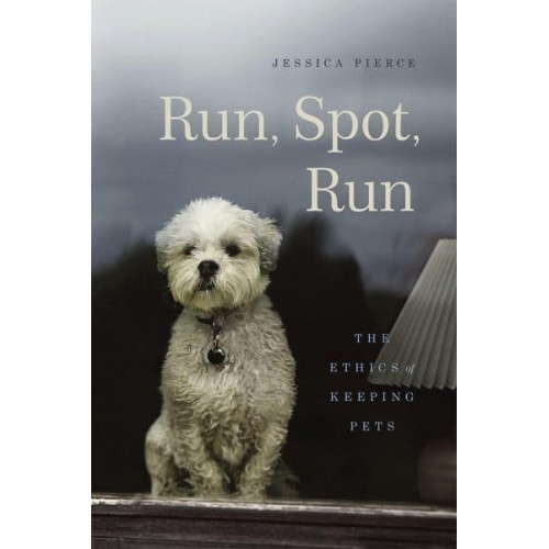 Run, Spot, Run The Ethics of Keeping Pets