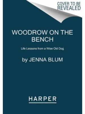 Woodrow on the Bench Life Lessons from a Wise Old Dog