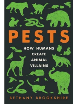Pests How Humans Create Animal Villains