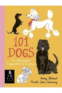 101 Dogs An Illustrated Compendium of Canines