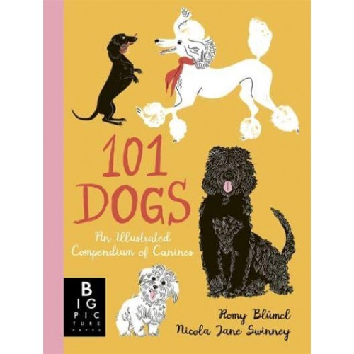101 Dogs An Illustrated Compendium of Canines
