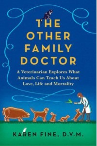 The Other Family Doctor A Veterinarian Explores What Animals Can Teach Us About Love, Life, and Mortality