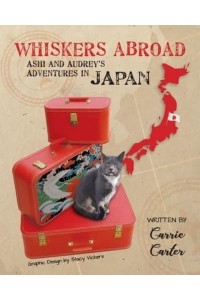 Whiskers Abroad Ashi and Audrey's Adventures in Japan