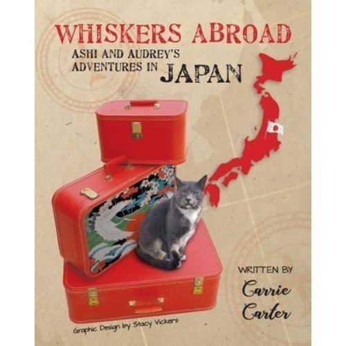 Whiskers Abroad Ashi and Audrey's Adventures in Japan