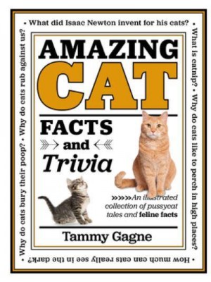 Amazing Cat Facts and Trivia An Illustrated Collection of Pussycat Tales and Feline Factsvolume 2 - Amazing Facts & Trivia