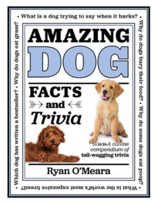 Amazing Dog Facts and Trivia A Canine Compendium of Tail-Wagging Triviavolume 1 - Amazing Facts & Trivia