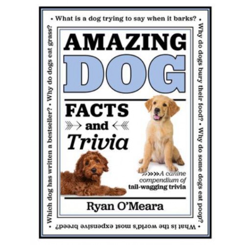 Amazing Dog Facts and Trivia A Canine Compendium of Tail-Wagging Triviavolume 1 - Amazing Facts & Trivia