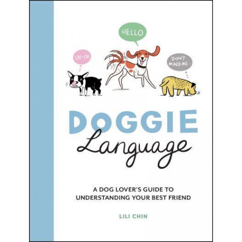 Doggie Language A Dog Lover's Guide to Understanding Your Best Friend