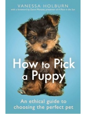 How to Pick a Puppy An Ethical Guide to Choosing the Perfect Pet